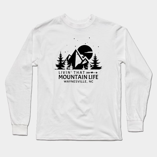 Livin' That Mountain Life / Waynesville, North Carolina Long Sleeve T-Shirt by Mountain Morning Graphics